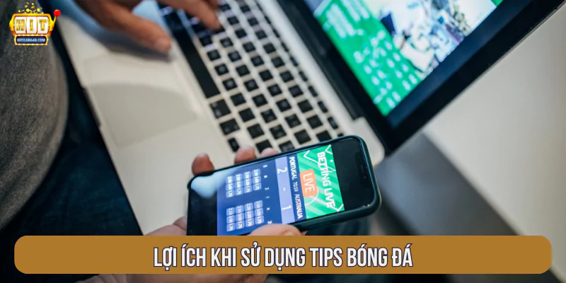 Lợi ích khi sử dụng tips bóng đá