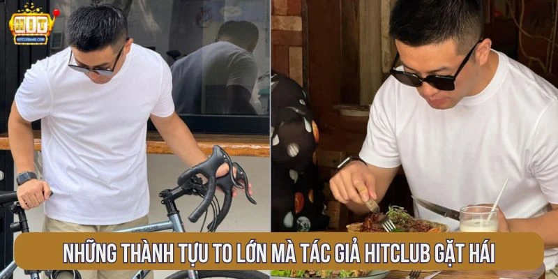 nhung-thanh-tuu-to-lon-ma-tac-gia-hitclub-gat-hai